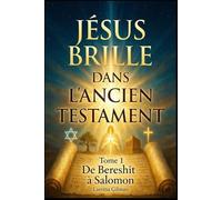 JÉSUS BRILLE DANS L'ANCIEN TESTAMENT: TOME 1 : De Bereshit à Salomon