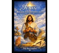 Jesus, Builder and Transformer of Lives: A path of prayer and transformation toward a new life in God