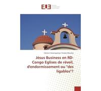 Jesus Business en RD-Congo eglises de reveil, d'endormissement ou "des ligablos"? - Clement Mukengeshayi - Universitaires Europeennes - broché - Etude