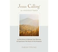 Jesus Calling for Anxious Times 52 Devotions to Release Your Worries and Experience the Peace of His Presence - Sarah Young - Thomas nelson - ebook (ePub) - Livre