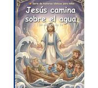 Jesús camina sobre el agua: Historias bíblicas para niños sobre la fe y la confianza en Dios: lectura fácil para niños
