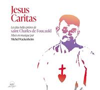 Jésus Caritas: Les plus belles prières chantées de saint Charles de Foucauld