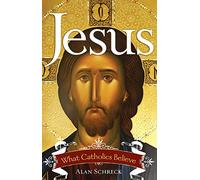 Jésus : ce que croient les catholiques (nouvelle édition)