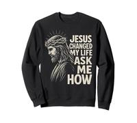 Jesus Changed My Life Ask Me How Christ Christian Faith Sweatshirt