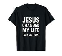 Jesus Changed My Life Ask Me How Foi Chrétienne T-Shirt