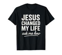 Jesus Changed My Life Ask Me How Foi Chrétienne T-Shirt