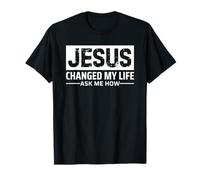 Jesus Changed My Life Ask Me How T-Shirt