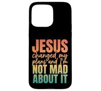 Jesus Changed My Plans and I'm Not Mad About It Christian Coque pour iPhone 15 Pro Max