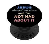 Jesus Changed My Plans and I'm Not Mad About It Christian PopSockets PopGrip Adhésif