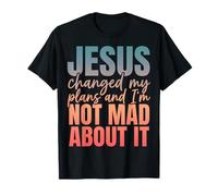 Jesus Changed My Plans and I'm Not Mad About It Christian T-Shirt
