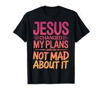 Jesus Changed My Plans and I'm Not Mad About It Christian T-Shirt