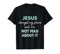 Jesus Changed My Plans and I'm Not Mad About It Christian T-Shirt