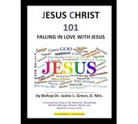 JESUS CHRIST 101: FALLING IN LOVE WITH JESUS...A Bible Course Every Believer Must Experience