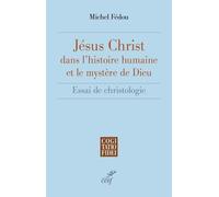 Jésus-Christ Dans L'histoire Humaine Et Le Mystère De Dieu - Essai De Christologie