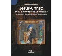 Jésus-Christ: Dieu à l'image de l'homme?