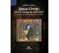 Jésus-Christ: Dieu à l'image de l'homme? L'humanité du Christ à l'école de saint Thomas d'Aquin - Alexandre Frezzato - Saint-Augustin - broché - Essai