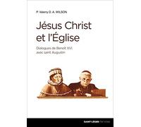Jésus-Christ et l'Eglise - Dialogues de Benoit XVI avec saint Augustin