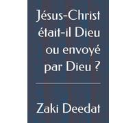Jésus-Christ était-il Dieu ou envoyé par Dieu ?