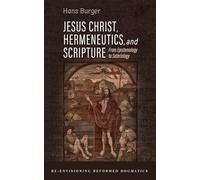 Jesus Christ, Hermeneutics, and Scripture: From Epistemology to Soteriology