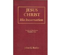 Jesus Christ: His Incarnation (Studies of the Savior Number One, #1) - John G. Butler