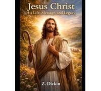 Jesus Christ: His Life, Message, and Legacy