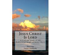 Jesus Christ Is Lord: A Concise Study of the Mediatorial Reign of Jesus Christ