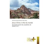 Jésus-Christ, le Roi du monde Accomplissement des prophéties de Daniel 2 et 7 - Edmond Kamango Selemani Sheta-Sheta - Croix Du Salut - broché - Essai