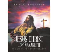 JESUS CHRIST OF NAZARETH: THE LIGHT FOR EVERY SEASON