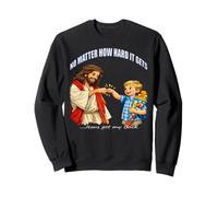Jésus-Christ, Peu Importe Combien il Devient Dur, jésus a Votre Dos Sweatshirt