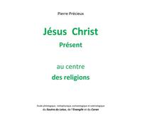 Jésus Christ Présent au centre des religions Etude du Soutra du Lotus, de l'Evangile et du Coran - Pierre Precieux - Librinova - broché - Poésie
