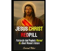 Jesus Christ Redpill: Patriarchs And Prophets Warned Us About Women's Nature