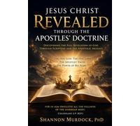 JESUS CHRIST REVEALED THROUGH THE APOSTLES' DOCTRINE: Discovering the Full Revelation of God Through Scripture and the Apostolic Message "The One ... The Apostles' Faith. The Power of His Name."