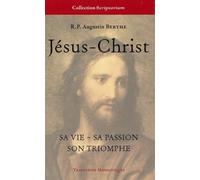 Jésus-Christ, sa vie, sa passion, son triomphe Sa vie, sa passion, son triomphe - Augustin Berthe - Traditions Monastiques Eds - broché - Essai