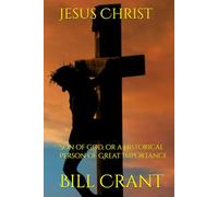 Jesus Christ: Son of God, or a Historical Person of Great Importance