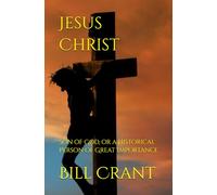 Jesus Christ: Son of God, or a Historical Person of Great Importance