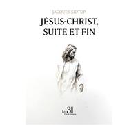 Jésus-Christ, suite et fin - Jacques Siotup - Trois Colonnes - broché - Roman