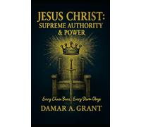 Jesus Christ: Supreme Authority & Power: Every Chain Bows, Every Storm Obeys