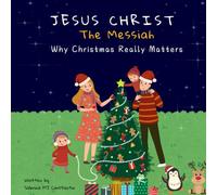 Jesus Christ: The Messiah: Why Christmas Really Matters