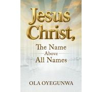 Jesus Christ: The Name Above All Names