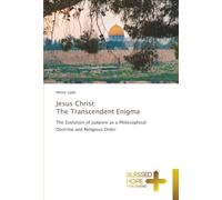 Jesus Christ: The Transcendent Enigma: The Evolution of Judaism as a Philosophical Doctrine and Religious Order