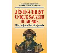 Jésus-Christ unique sauveur du monde. Hier, aujourd'hui et à jamais