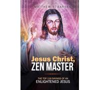 Jesus Christ, Zen Master: The top 116 sayings of an Enlightened Jesus.