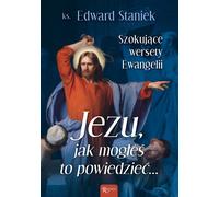 Jésus Comment as-tuPolyuréthanedire cela ? Des versets choquants de l'Évangile - Edward Staniek (Literatur, Philosophie auf Polnisch)