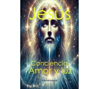 Jesús: Consciencia, Amor y Luz
