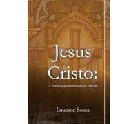JESUS CRISTO: A PESSOA MAIS IMPORTANTE DA HISTÓRIA: UMA ANÁLISE HISTÓRICA, ARQUEOLÓGICA E CIVILIZACIONAL