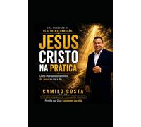 Jesus Cristo na Pratica: Como viver os ensinamentos de Jesus