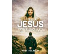 Jesús cuando no sabes qué hacer con tu vida: Cómo encontrar dirección, propósito y paz cuando te sientes completamente perdido