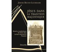 Jésus dans la tradition maçonnique : Rituels et symbolismes du Christ dans la franc-maçonnerie française