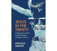 Jésus dans la Trinité : Un guide pour débutants sur la théologie de Robert Jenson