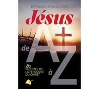 Jésus de A à Z: 26 facettes de la personne du Christ
